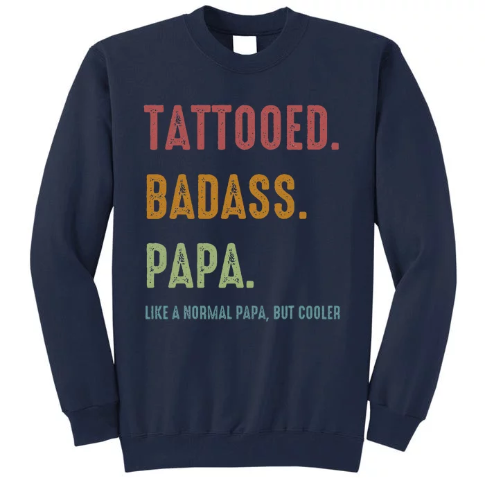 Tattooed Badass Papa Inked FatherS Day Present Tall Sweatshirt