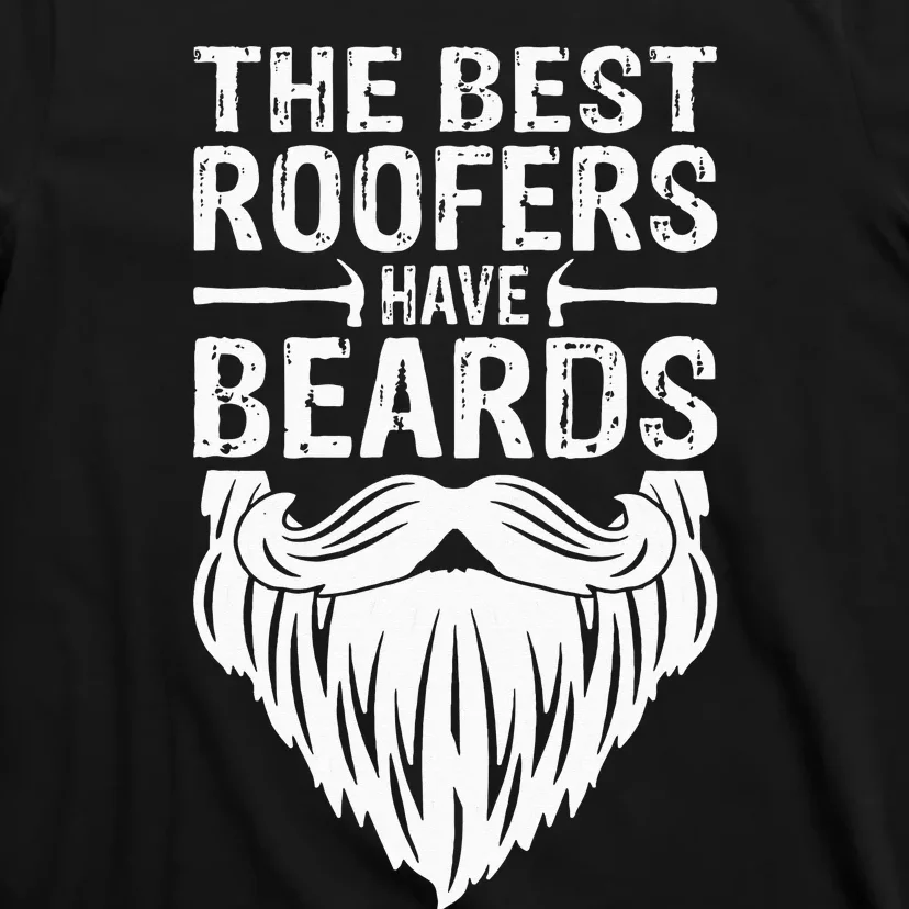 The Best Roofers Have Beards Roofing For MM T-Shirt