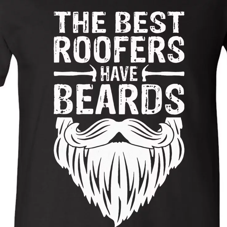 The Best Roofers Have Beards Roofing For MM V-Neck T-Shirt