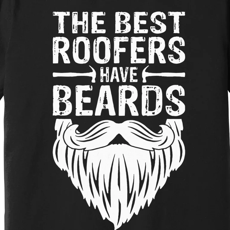 The Best Roofers Have Beards Roofing For MM Premium T-Shirt