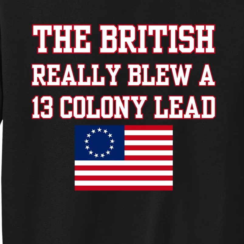 The British Really Blew A Thirteen Colony Lead Tall Sweatshirt