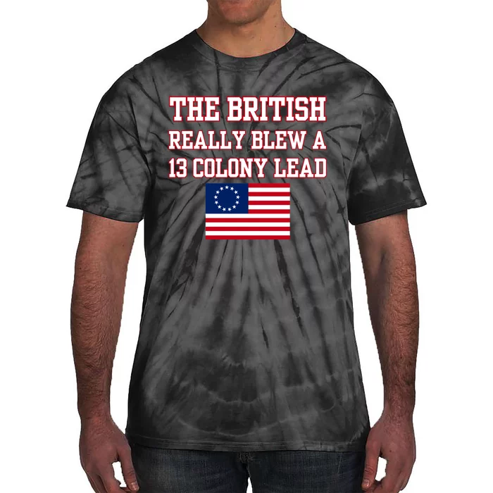 The British Really Blew A Thirteen Colony Lead Tie-Dye T-Shirt