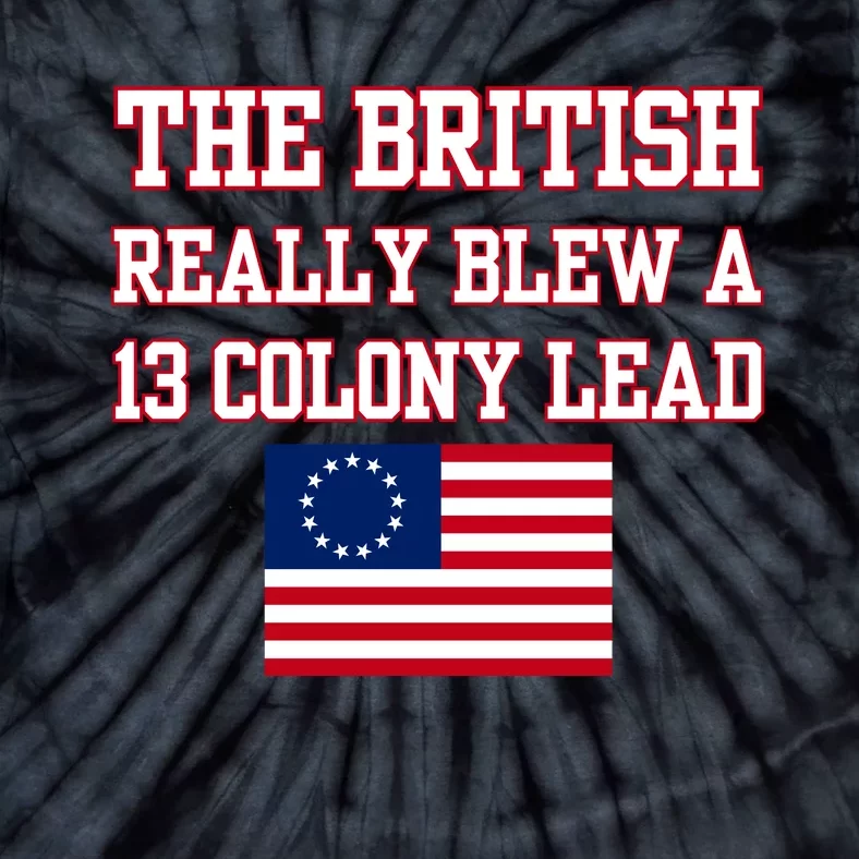 The British Really Blew A Thirteen Colony Lead Tie-Dye T-Shirt