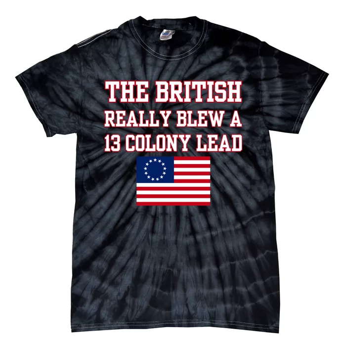 The British Really Blew A Thirteen Colony Lead Tie-Dye T-Shirt