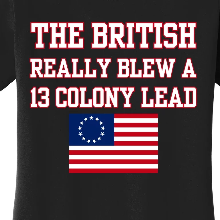 The British Really Blew A Thirteen Colony Lead Women's T-Shirt