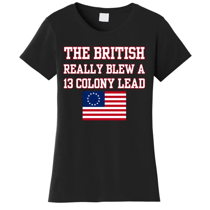 The British Really Blew A Thirteen Colony Lead Women's T-Shirt