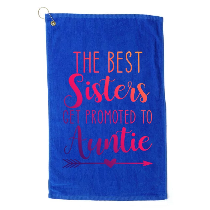 The Best Sisters Get Promoted To Auntie Great Gift Platinum Collection Golf Towel