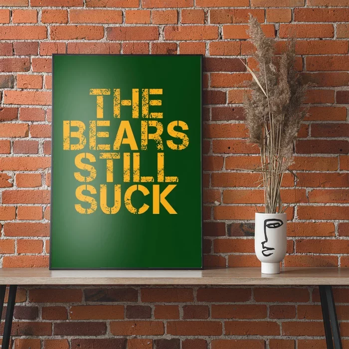 The Bears Still Suck Green Bay TShirt Poster