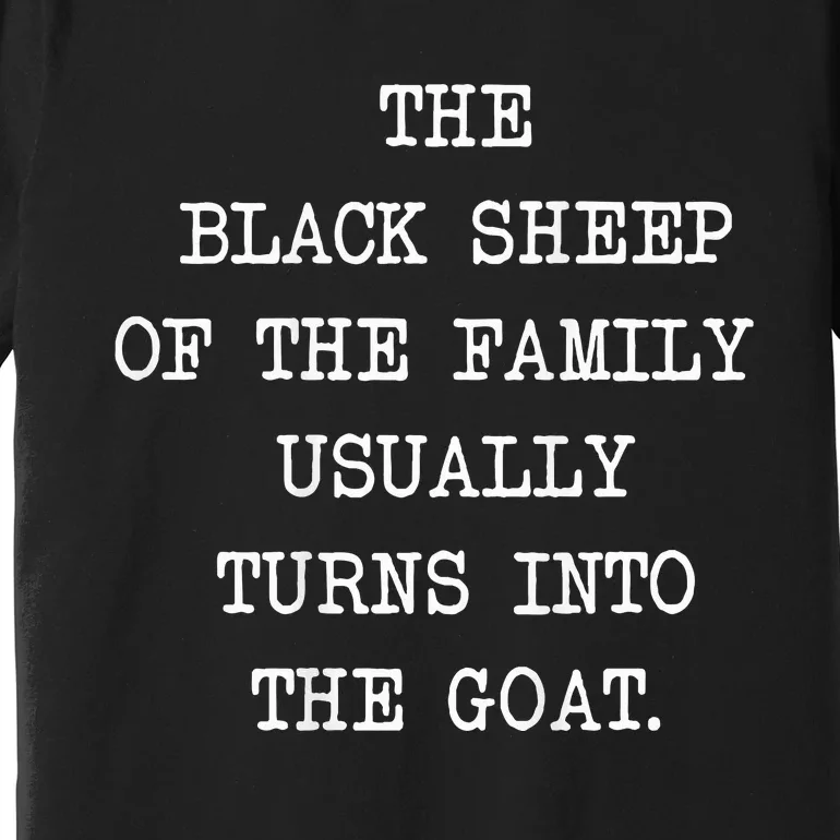 The Black S.H.E.E.P. Of The Family Usually Turns Into The Goat Premium T-Shirt