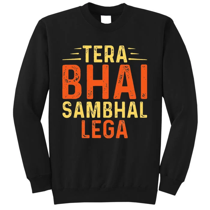 Tera Bhai Sambhal Lega Desi Funny Sarcastic Bollywood Sweatshirt