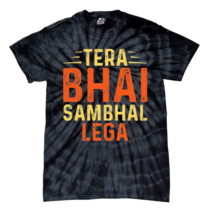 Tera Bhai Sambhal Lega Desi Funny Sarcastic Bollywood Tie-Dye T-Shirt