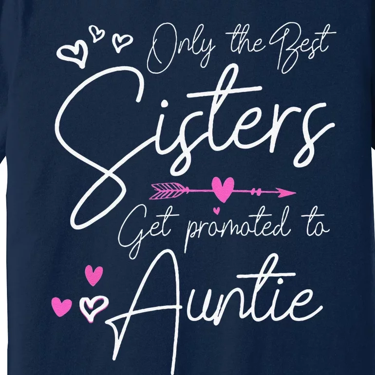 The Best Sisters Get Promoted To Aunt Gifts Funny Auntie Premium T-Shirt