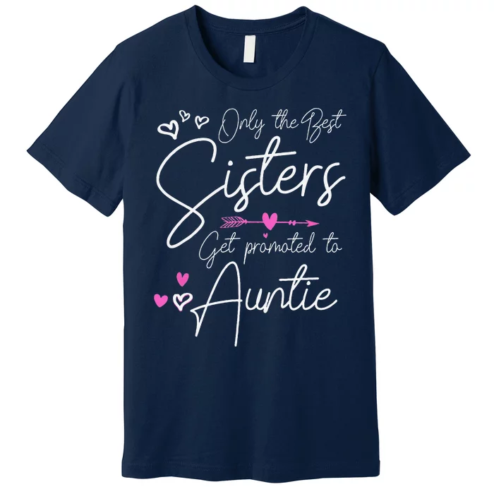 The Best Sisters Get Promoted To Aunt Gifts Funny Auntie Premium T-Shirt