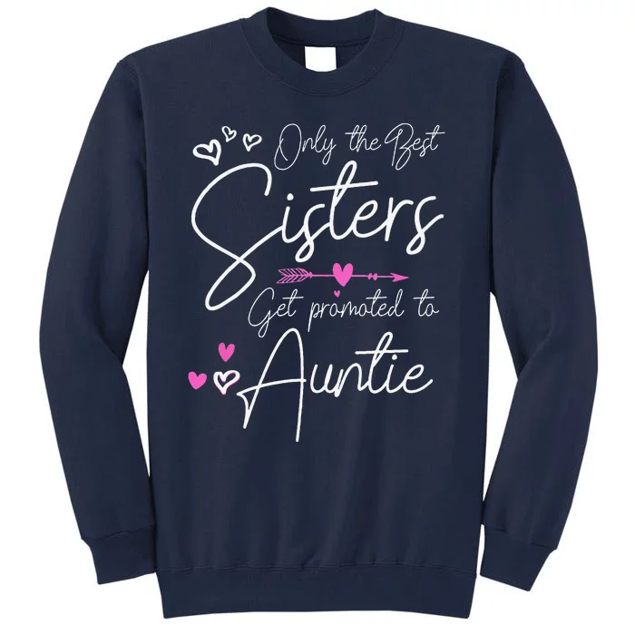 The Best Sisters Get Promoted To Aunt Gifts Funny Auntie Tall Sweatshirt