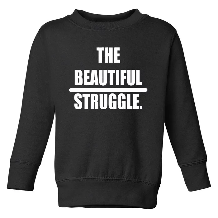 The Beautiful Struggle Toddler Sweatshirt