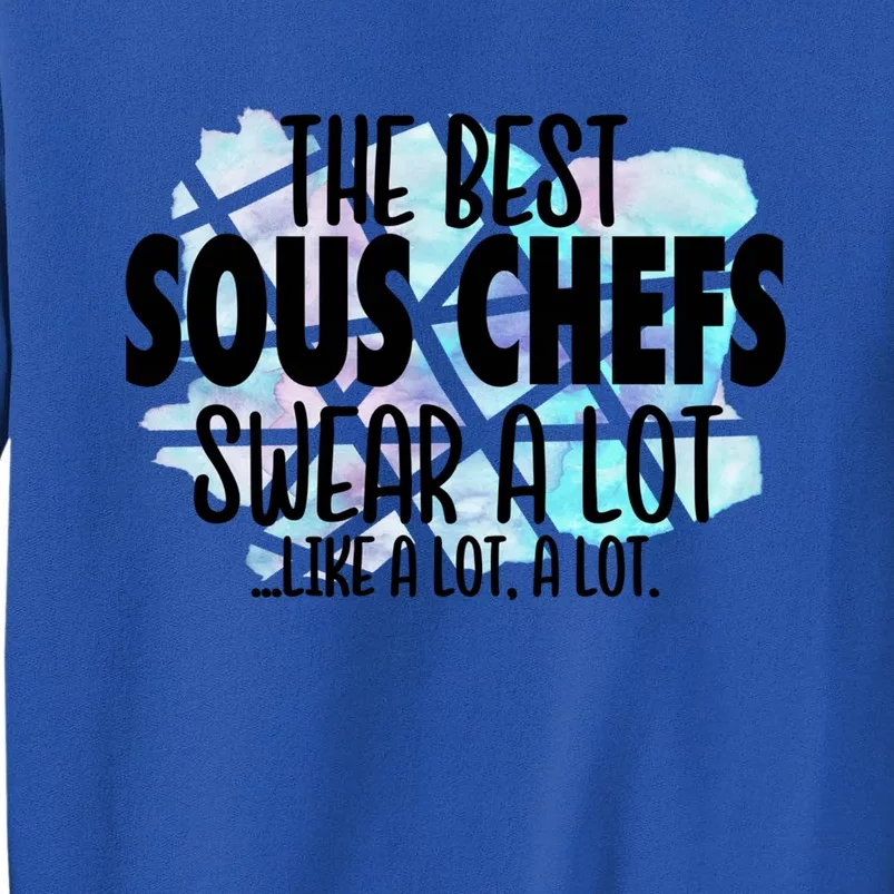 The Best Sous Chefs Swear A Lot Cussing Sous Chef Gift Tall Sweatshirt