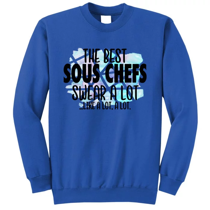 The Best Sous Chefs Swear A Lot Cussing Sous Chef Gift Tall Sweatshirt