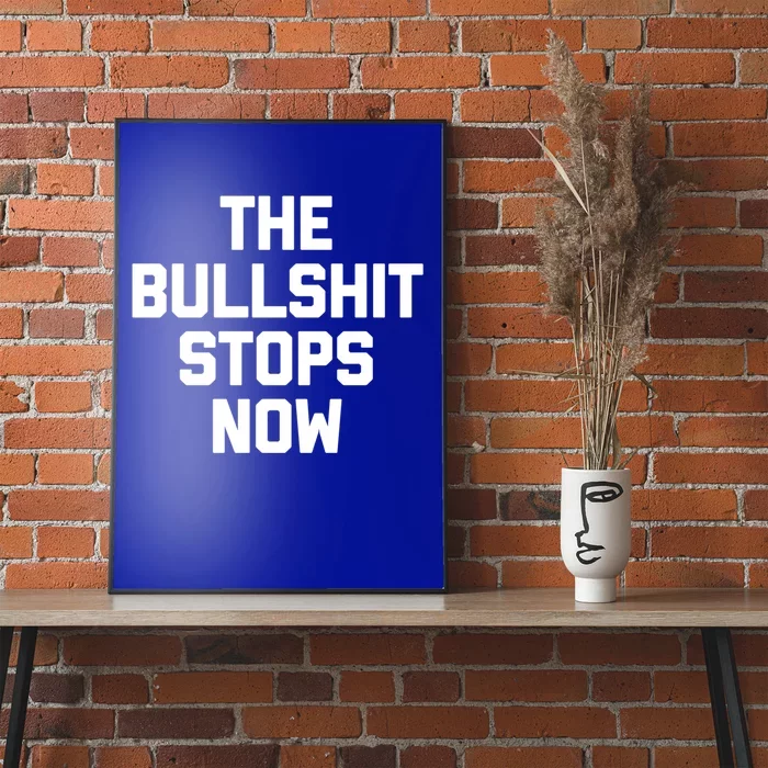 The Bullshit Stops Now Funny Saying Sarcastic Cool Novelty Cool Gift Poster