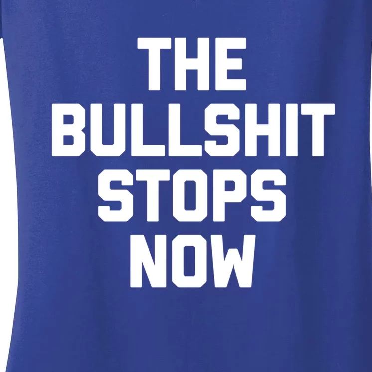 The Bullshit Stops Now Funny Saying Sarcastic Cool Novelty Cool Gift Women's V-Neck T-Shirt