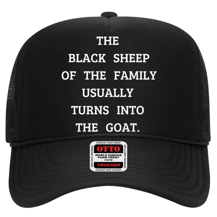 The Black Sheep Of The Family Usually Turns Into The Goat High Crown Mesh Trucker Hat