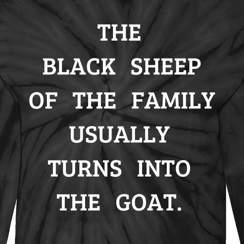 The Black Sheep Of The Family Usually Turns Into The Goat Tie-Dye Long Sleeve Shirt