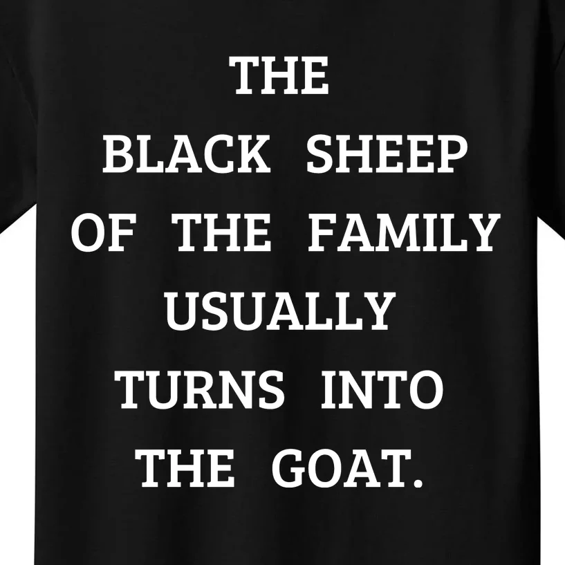 The Black Sheep Of The Family Usually Turns Into The Goat Kids T-Shirt