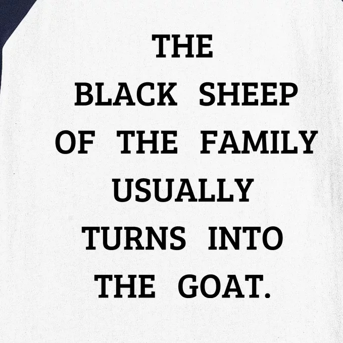 The Black Sheep Of The Family Usually Turns Into The Goat Baseball Sleeve Shirt