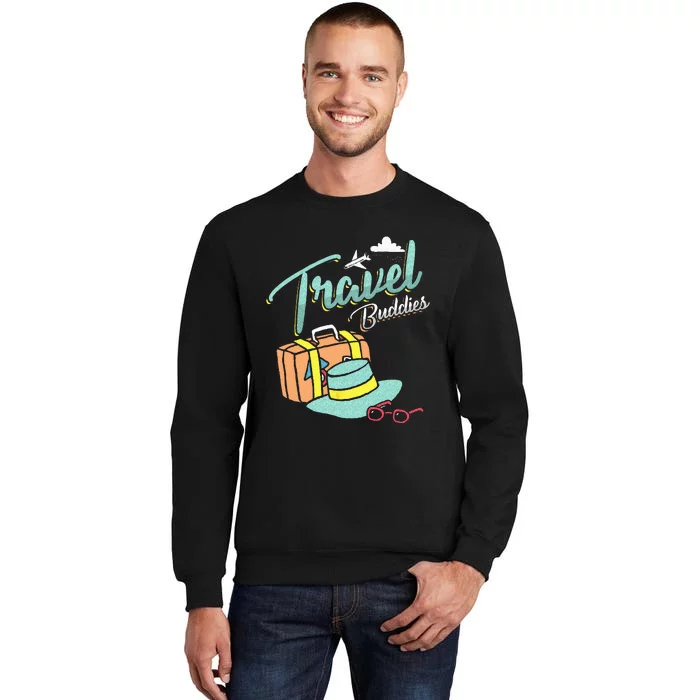 Travel Buddies Summer Getaway Vacation Traveling Traveler Tall Sweatshirt