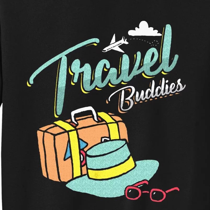 Travel Buddies Summer Getaway Vacation Traveling Traveler Tall Sweatshirt