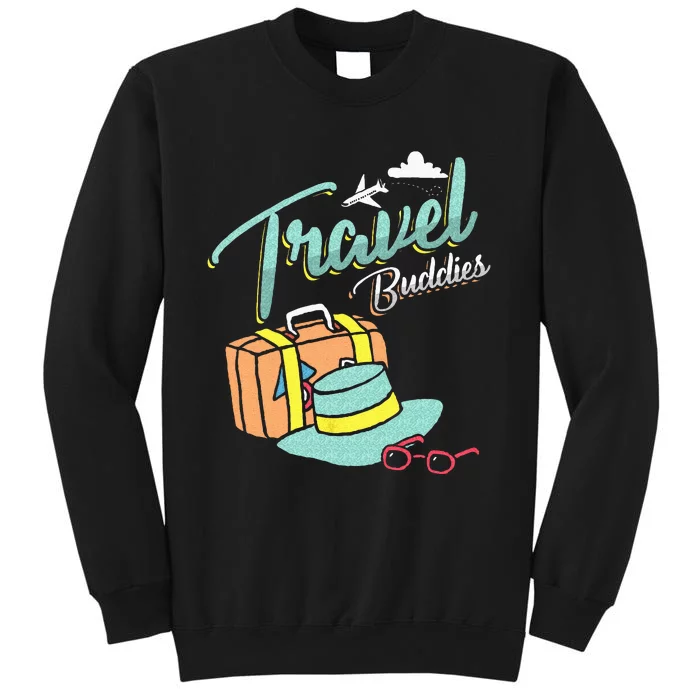 Travel Buddies Summer Getaway Vacation Traveling Traveler Tall Sweatshirt