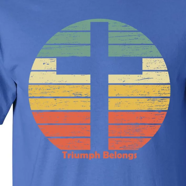 Triumph Belongs To The Risen Jesus Christ Happy Easter Gift Tall T-Shirt