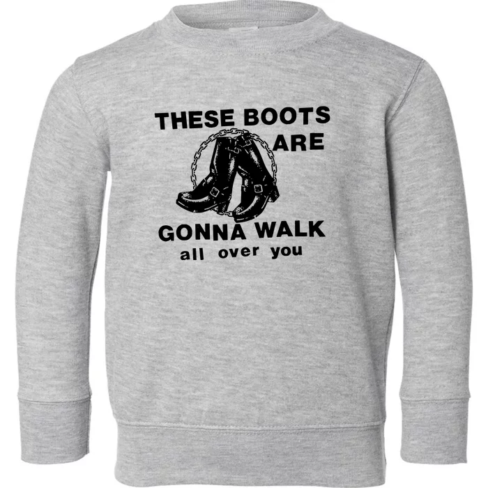 These Boots Toddler Sweatshirt