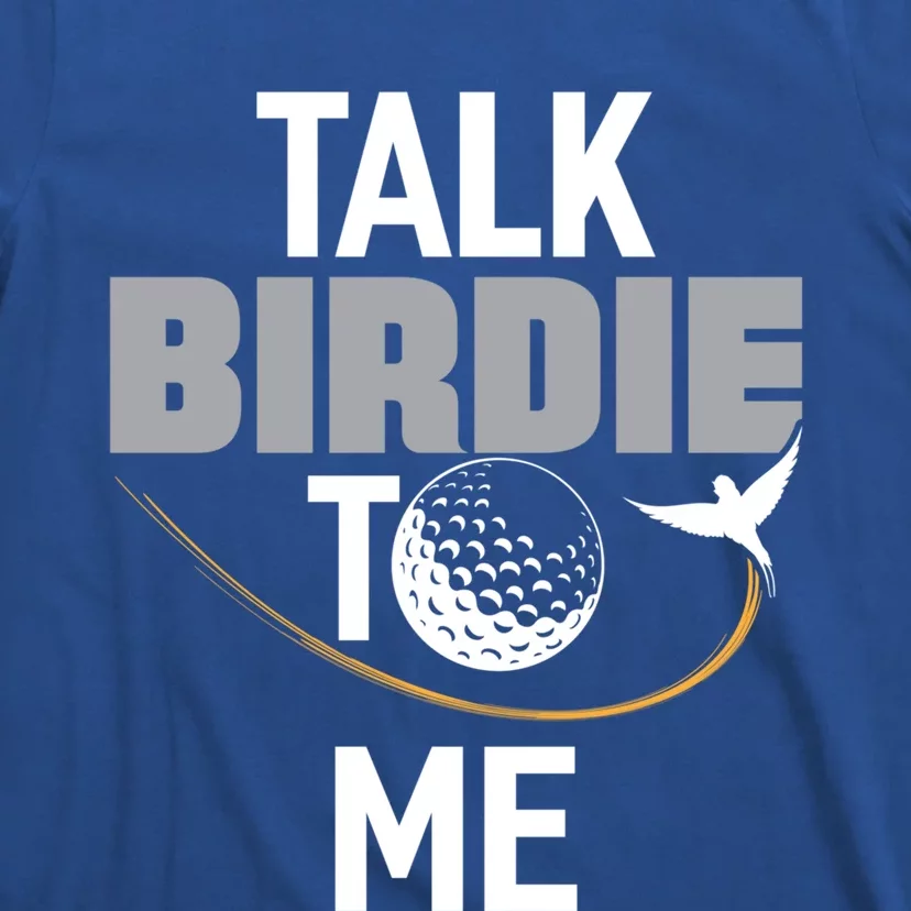 Talk Birdie To Me Great Gift Funny Golf Cool Gift T-Shirt