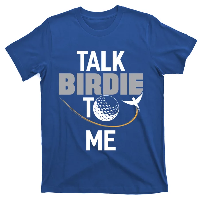 Talk Birdie To Me Great Gift Funny Golf Cool Gift T-Shirt