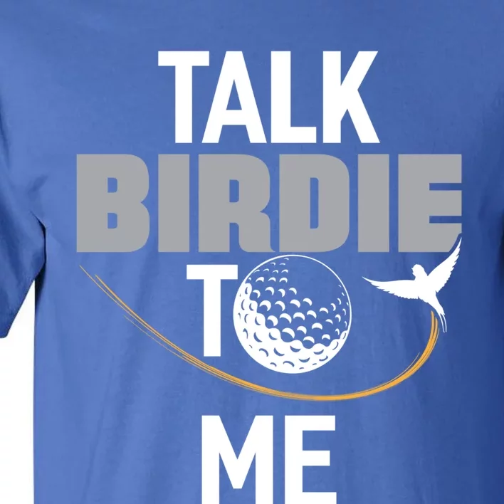 Talk Birdie To Me Great Gift Funny Golf Cool Gift Tall T-Shirt