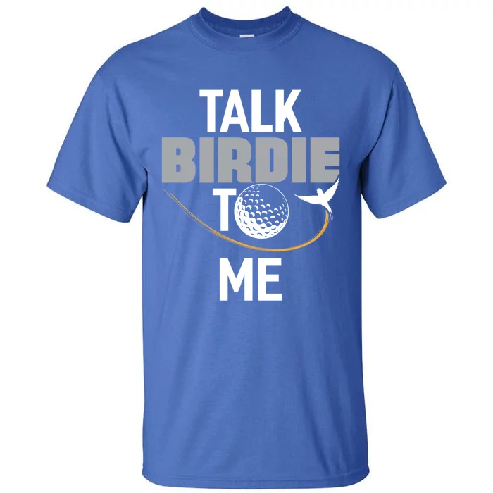 Talk Birdie To Me Great Gift Funny Golf Cool Gift Tall T-Shirt