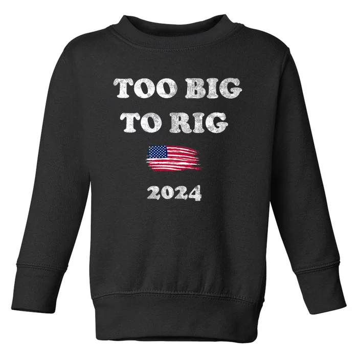 Too Big To Rig 2024 Toddler Sweatshirt