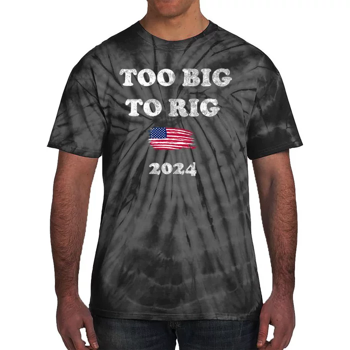 Too Big To Rig 2024 Tie-Dye T-Shirt