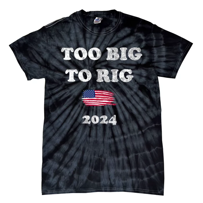 Too Big To Rig 2024 Tie-Dye T-Shirt