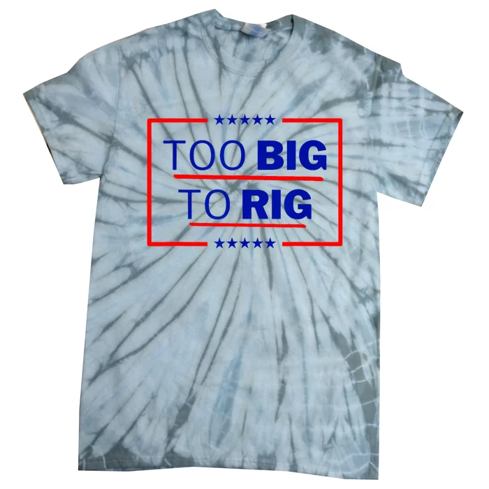 Too Big To Rig 2024 Election Vote Tie-Dye T-Shirt