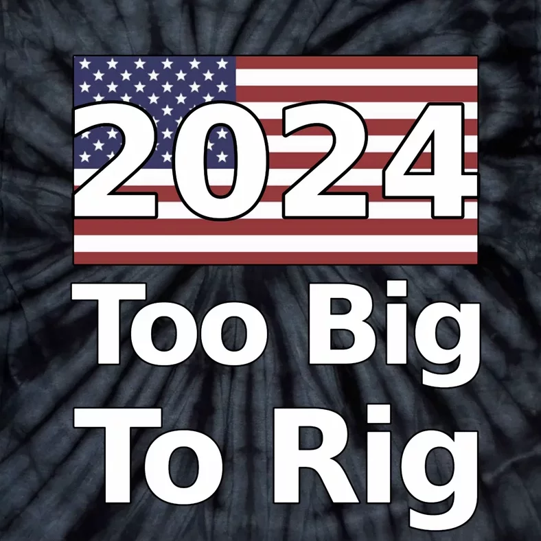 Too Big To Rig 2024 Election America Flag Tie-Dye T-Shirt