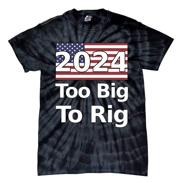 Too Big To Rig 2024 Election America Flag Tie-Dye T-Shirt