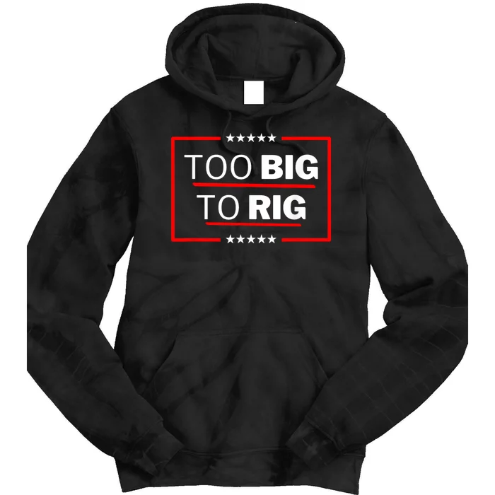 Too Big To Rig Saying Trump 2024 Funny Trump Quote Tie Dye Hoodie