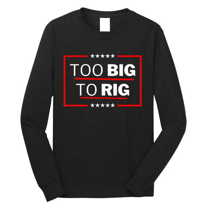 Too Big To Rig Saying Trump 2024 Funny Trump Quote Trendy Long Sleeve Shirt