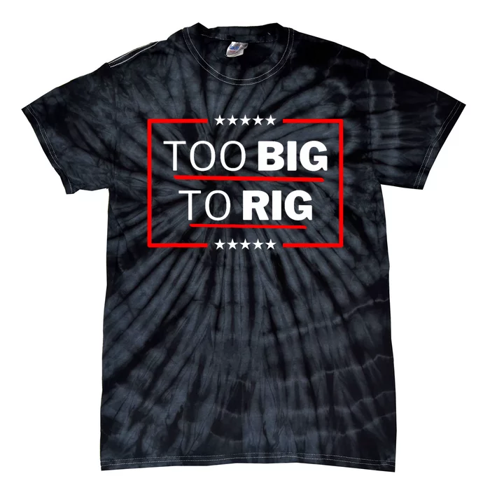 Too Big To Rig Saying Trump 2024 Funny Trump Quote Trendy Tie-Dye T-Shirt