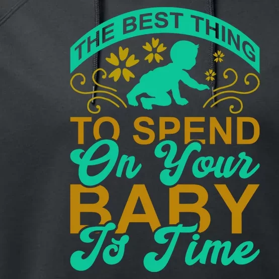 The Best Thing To Spend On Your Baby Is Time Performance Fleece Hoodie