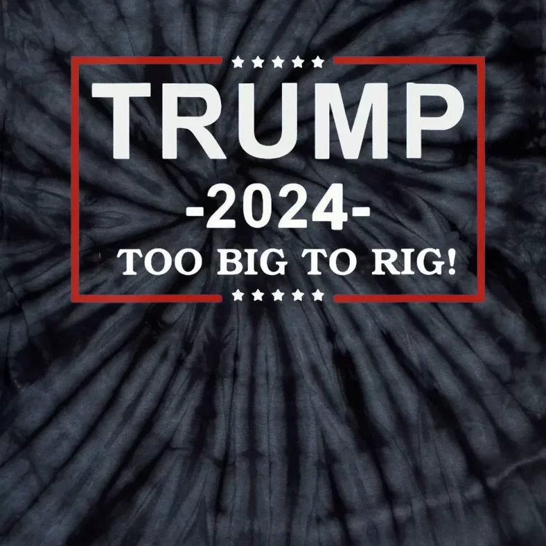 Too Big To Rig Funny Trump Quote Tie-Dye T-Shirt