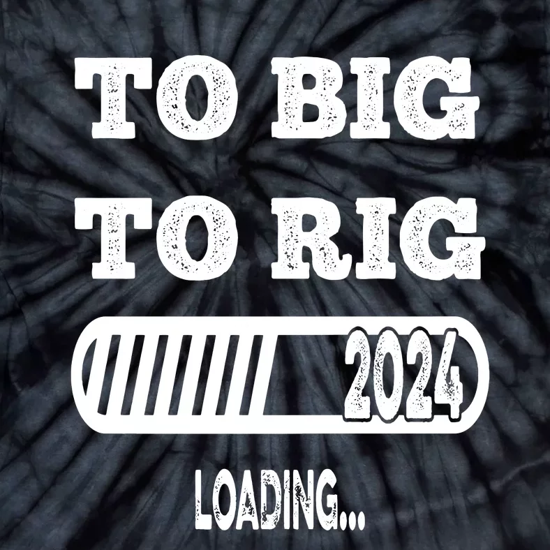 To Big To Rig 2024 Fanny Trump Quote Premium Tie-Dye T-Shirt