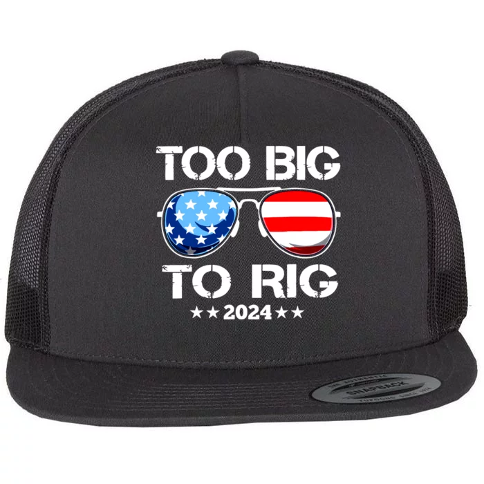 Too Big To Rig 2024 American Flag Too Big To Rig Trump 2024 Flat Bill Trucker Hat