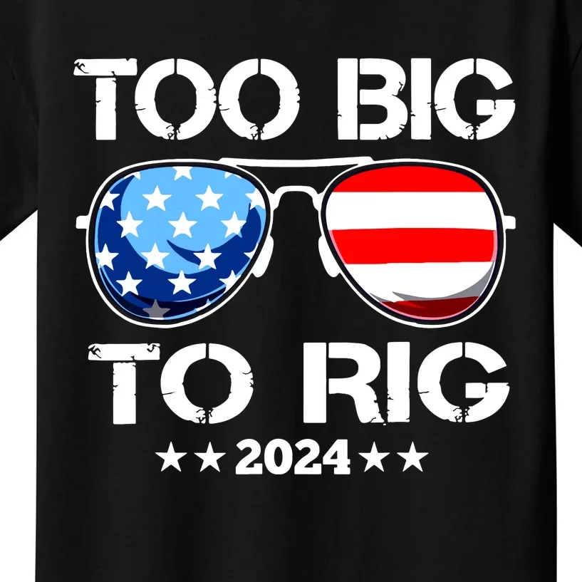 Too Big To Rig 2024 American Flag Too Big To Rig Trump 2024 Kids T-Shirt